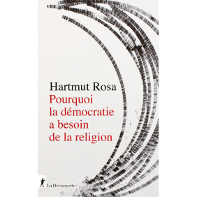 Pourquoi la démocratie a besoin de la religion - A propos d'une relation de résonance singulière - Grand Format