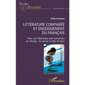 Littérature comparée et enseignement du français - Pour une didactique des humanités en Afrique : le cas de la Côte d'Ivoire