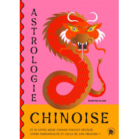 Astrologie Chinoise - Et si votre signe chinois pouvait révéler votre personnalité et celle de vos proches ? - Grand Format