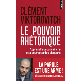 Le Pouvoir rhétorique - Apprendre à convaincre et à décrypter les discours - Poche