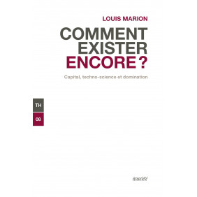 Comment exister encore ? - Capital, techno-science et domination