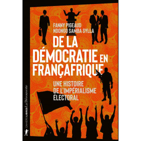 De la démocratie en Françafrique - Une histoire de l'impérialisme électoral - Grand Format
