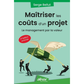 Maîtriser les coûts d'un projet - Le management par la valeur - Grand Format 4e édition revue et augmentée