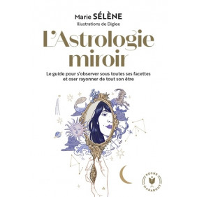 L'Astrologie miroir - Le guide pour s'observer sous toutes ses facettes et oser rayonner de tout son être - Poche