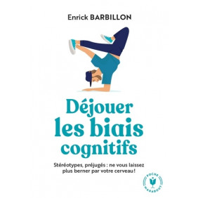 Déjouer les biais cognitifs - Stéréotypes, préjugés : ne vous laissez plus berner par votre cerveau ! - Poche