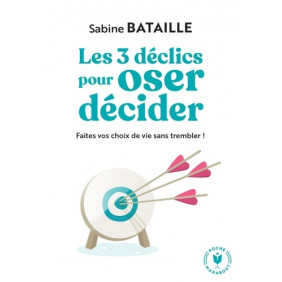 Les 3 déclics pour oser décider - Faites vos choix de vie sans trembler ! - Poche