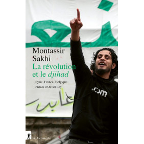 La révolution et le djihad - Syrie, France, Belgique - Grand Format