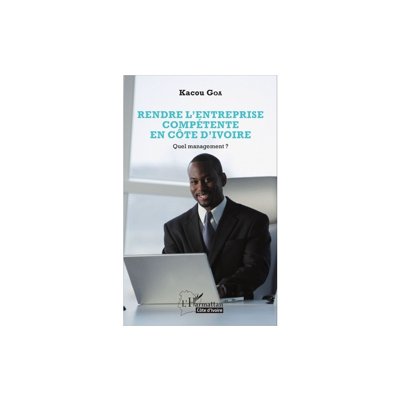 Rendre l'entreprise compétente en Côte d'Ivoire - Quel management ? - Librairie de France