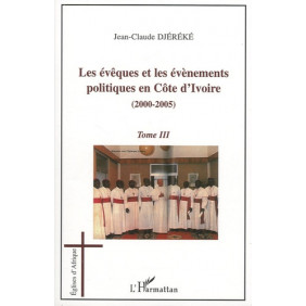 Les évêques et les évènements politiques en Côte d'Ivoire - 2000-2005 Tome 3 - Librairie de France