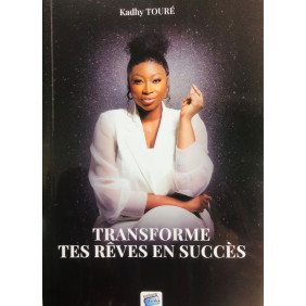 Transforme tes rêves en succès - Kadhy Touré