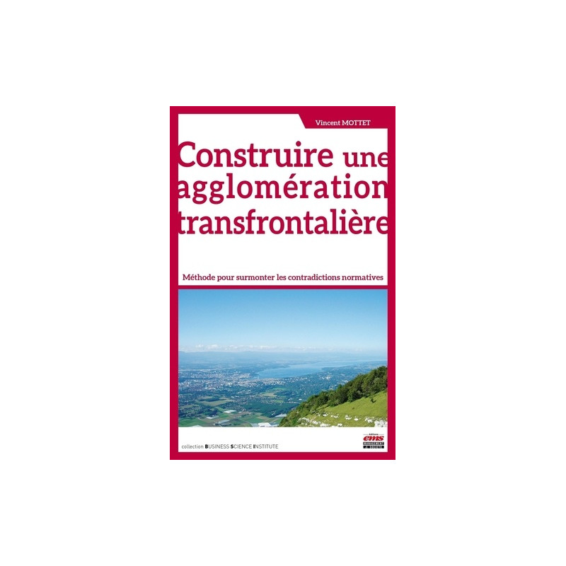 Construire une agglomération transfrontalière - Méthode pour surmonter les contradictions normatives - Librairie de France