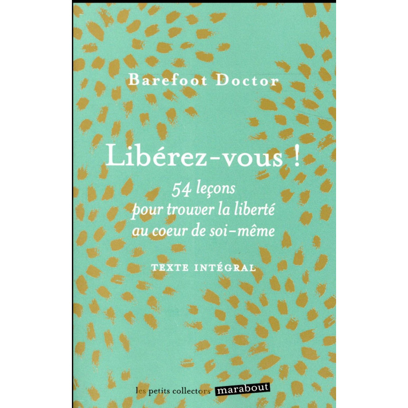 Libérez-vous ! 54 leçons pour trouver la liberté au coeur de soi-même - Librairie de France