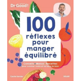 100 réflexes pour manger équilibré - Conseils, menus, recettes pour cuisiner malin et se faire du bien - Grand Format