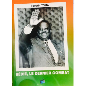 Bédié ,le dernier combat - FAUSTIN TOHA