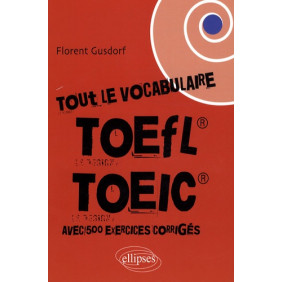 Tout le vocabulaire du TOEFL / TOEIC - Avec exercices corrigés