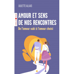 Amour et sens de nos rencontres - De l'amour subi à l'amour choisi - Poche