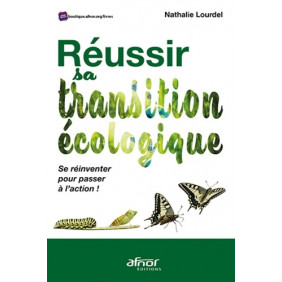 Réussir sa transition écologique - Se réinventer pour passer à l'action ! - Grand Format